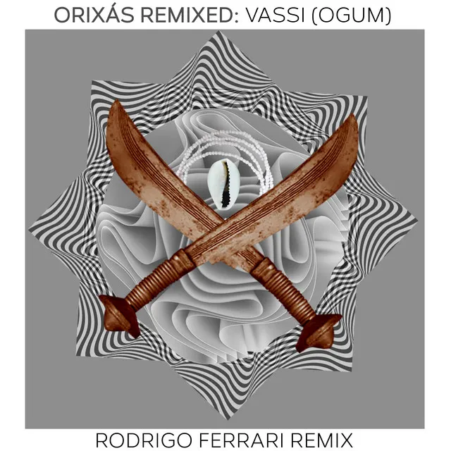 Orixás Remixed: Vassi (Ogum) [Rodrigo Ferrari Remix]