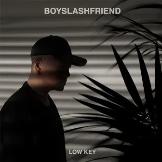 Low Key by BOYSLASHFRIEND