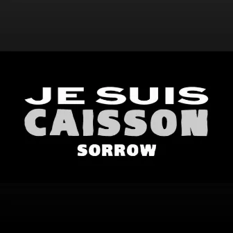 Je suis caisson by Sorrow