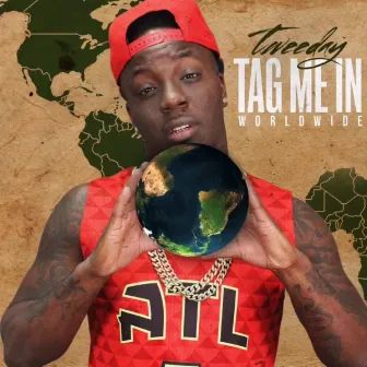 Tag Me in Worldwide by Tweeday