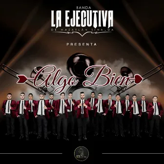 Algo Bien by Banda La Ejecutiva de Mazatlan Sinaloa