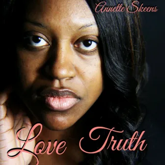 Love Truth by Annette Skeens