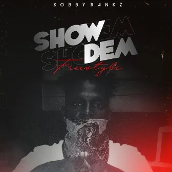 Show Dem Freestyle by Kobby Rankz