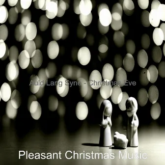 Auld Lang Syne - Christmas Eve by Pleasant Christmas Music