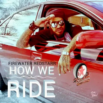 How We Ride by FireWater Redstarr