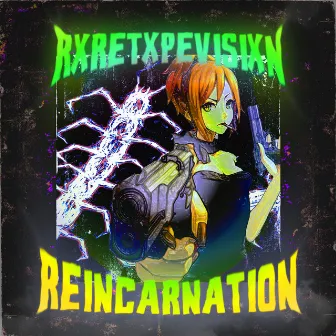 REINCARNATION by RXRETXPEVISIXN