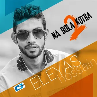 Na Bola Kotha 2 by Eleyas Hossain