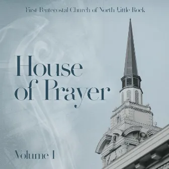 House of Prayer, Vol. 1 by First Pentecostal Church of North Little Rock