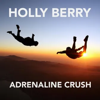 Adrenaline Crush by Holly Berry