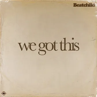 We Got This by Beatchild