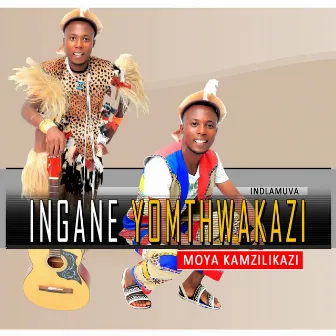 MOYA KAMZILIKAZI by INGANE YOMTHWAKAZI