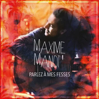 Parlez à mes fesses by Maxime Manot'