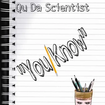 You Know by Qu Da Scientist