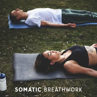 Somatic Breathwork – Background for Ancient and Modern Conscious Breathing Practices by Mindfulness Music Guys