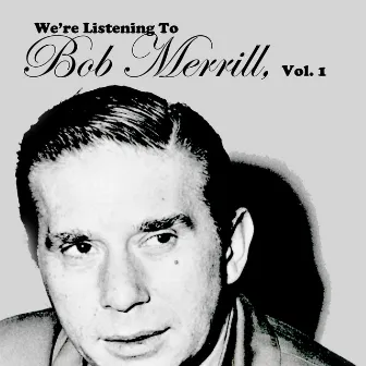 We're Listening To Bob Merrill, Vol. 1 by Bob Merrill