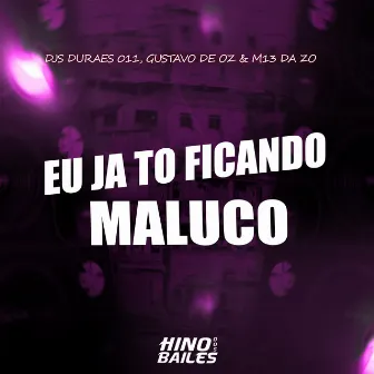 Eu Já Tô Ficando Maluco by DJ GUSTAVO DE OZ