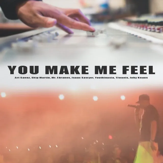 You make me feel