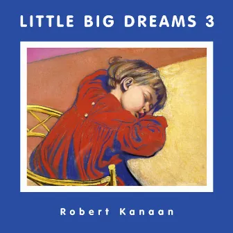 Little Big Dreams 3 by Robert Kanaan