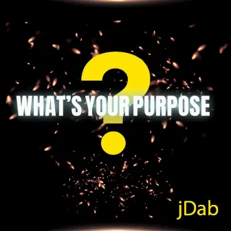 What's Your Purpose by jDab