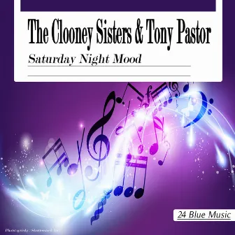 The Clooney Sisters & Tony Pastor: Saturday Night Mood by The Clooney Sisters & Tony Pastor