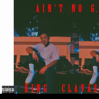 Ain't No G. by King Clavas