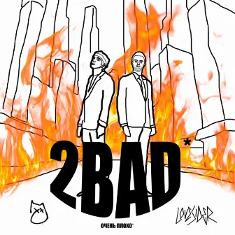 2BAD by Unknown Artist