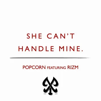 She Can't Handle Mine (feat. Rizm) by Popcorn