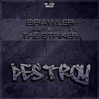 Destroy by Brawler & The Striker