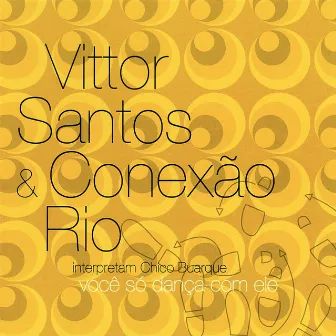 Você Só Dança Com Ele - Vittor Santos & Conexão Rio interpretam Chico Buarque by Vittor Santos