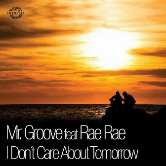 I Don't Care About Tomorrow by Mr Groove