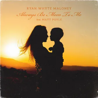 Always be mom to me by Ryan Whyte Maloney