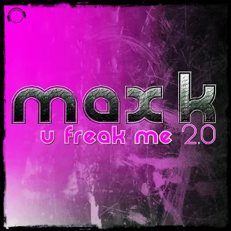 U Freak Me 2.0 by Max K.