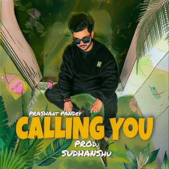 Calling You by prashant pandey