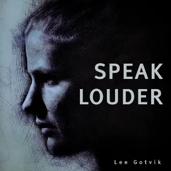 Speak Louder by Lee Gotvik