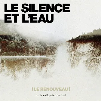 Le Silence et l'eau (Le Renouveau) by Jean-Baptiste Soulard