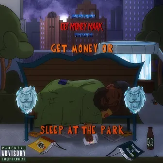 Get Money or Sleep at the Park by GetMoneyMark