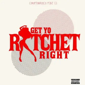 Get Yo Ratchet Right (feat. EZ) by Compton Ro2co