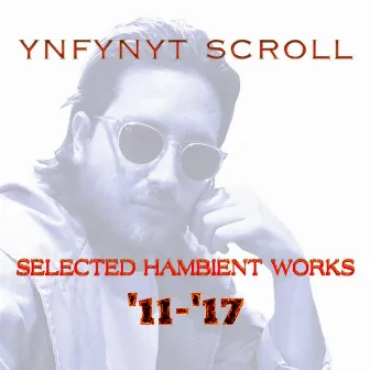 Selected Hambient Works '11-'17 by Ynfynyt Scroll