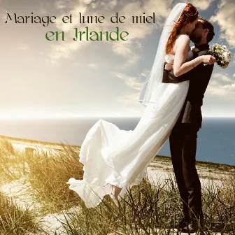 Mariage et lune de miel en Irlande – Musique celtique irlandaise pour le jour du mariage et le voyage de noces by Mariage