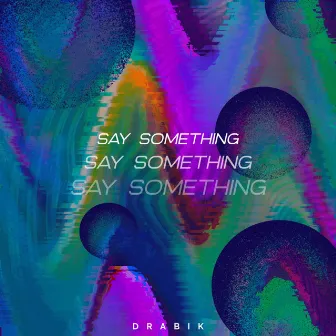 Say Something by drabik