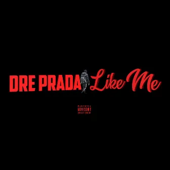 Like Me by Dre Prada