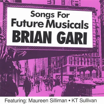 Songs For Future Musicals by Brian Gari