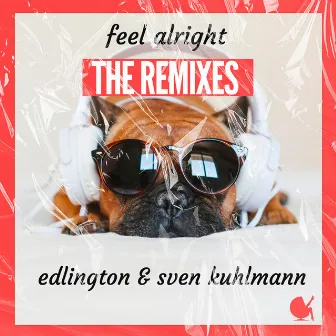 Feel Alright (The Remixes) by Edlington