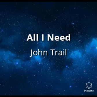 All I Need by John