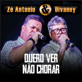 Quero Ver Não Chorar by Zé Antonio & Divaney