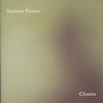 Chants by Stefano Pastor