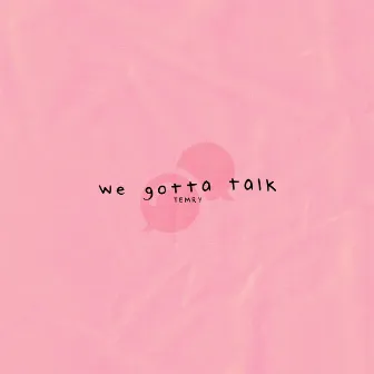 We Gotta Talk by Temry