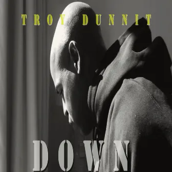 DOWN by Troy Dunnit