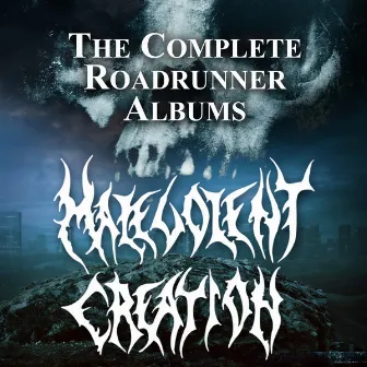 The Complete Roadrunner Albums by Malevolent Creation