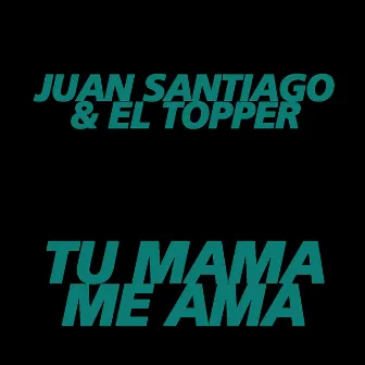 Tu Mama Me Ama by El Toper